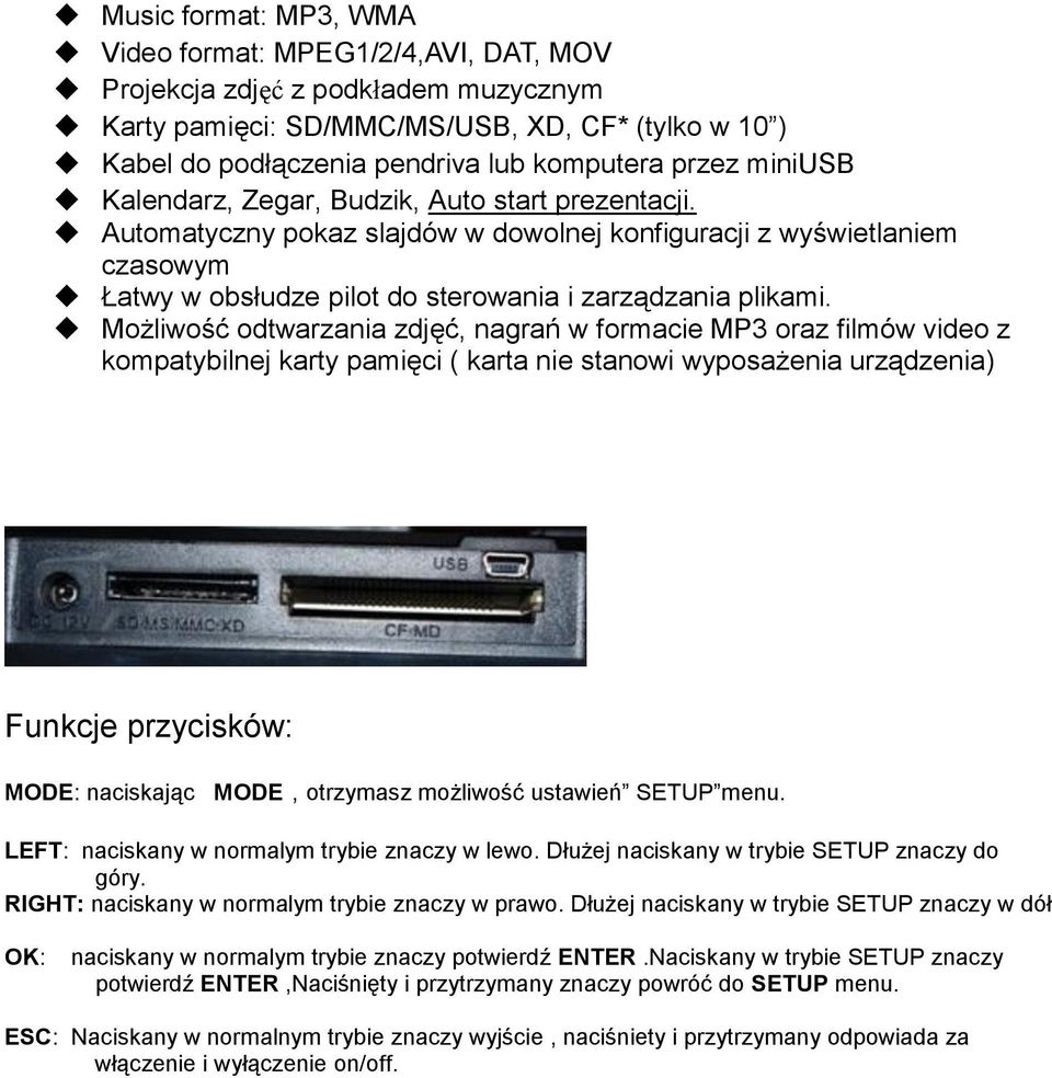 Możliwość odtwarzania zdjęć, nagrań w formacie MP3 oraz filmów video z kompatybilnej karty pamięci ( karta nie stanowi wyposażenia urządzenia) Funkcje przycisków: MODE: naciskając MODE,otrzymasz