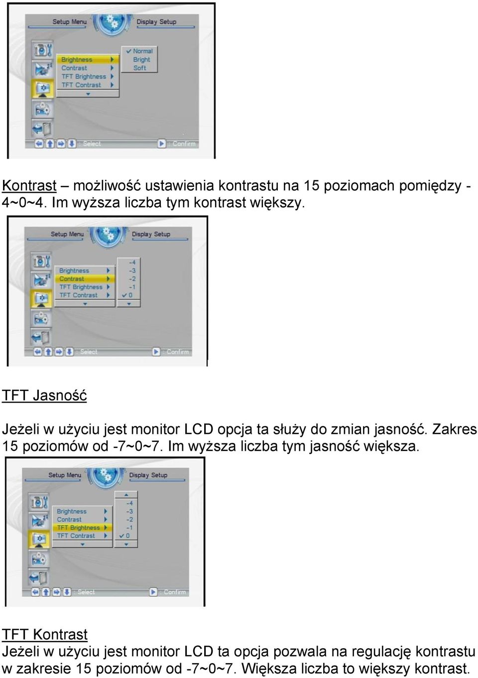 TFT Jasność Jeżeli w użyciu jest monitor LCD opcja ta służy do zmian jasność.