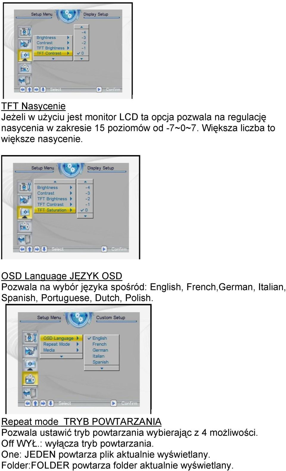 OSD Language JĘZYK OSD Pozwala na wybór języka spośród: English, French,German, Italian, Spanish, Portuguese, Dutch, Polish.
