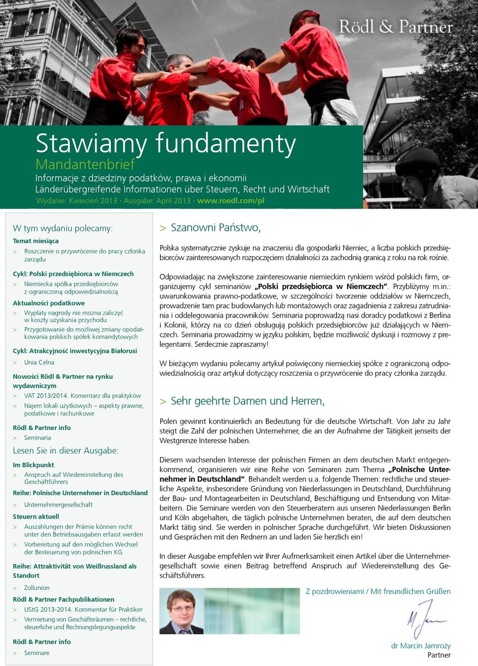 com/pl W tym wydaniu polecamy: Temat miesiąca > > Roszczenie o przywrócenie do pracy członka zarządu Cykl: Polski przedsiębiorca w Niemczech > > Niemiecka spółka przedsiębiorców z ograniczoną