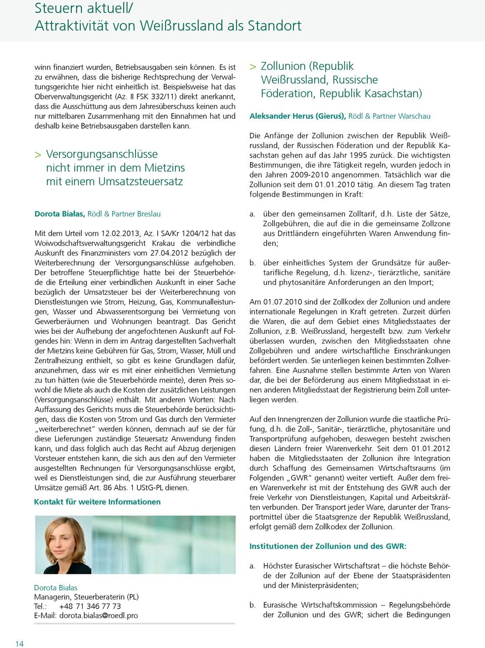 II FSK 332/11) direkt anerkannt, dass die Ausschüttung aus dem Jahresüberschuss keinen auch nur mittelbaren Zusammenhang mit den Einnahmen hat und deshalb keine Betriebsausgaben darstellen kann.