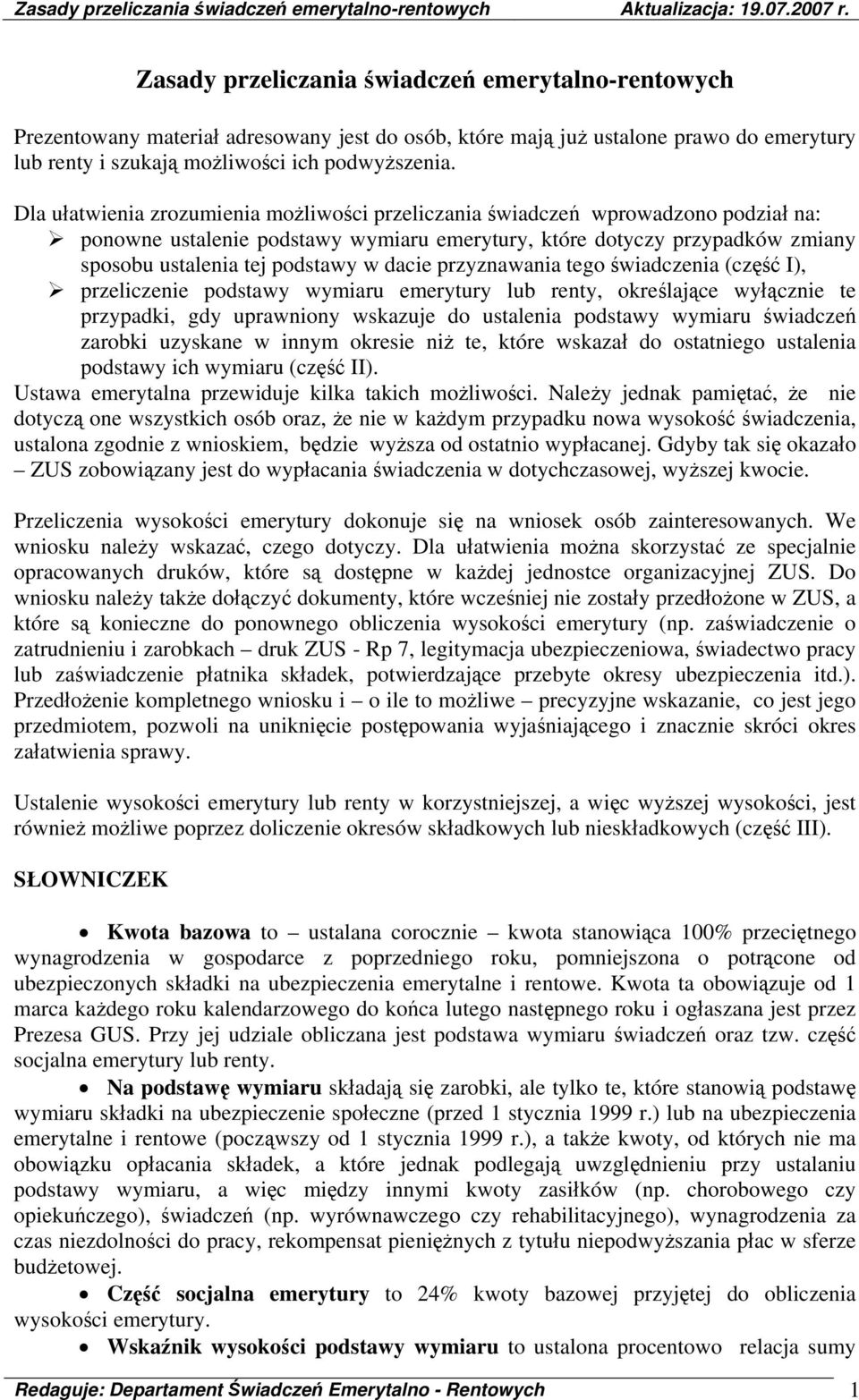 dacie przyznawania tego świadczenia (część I), przeliczenie podstawy wymiaru emerytury lub renty, określające wyłącznie te przypadki, gdy uprawniony wskazuje do ustalenia podstawy wymiaru świadczeń