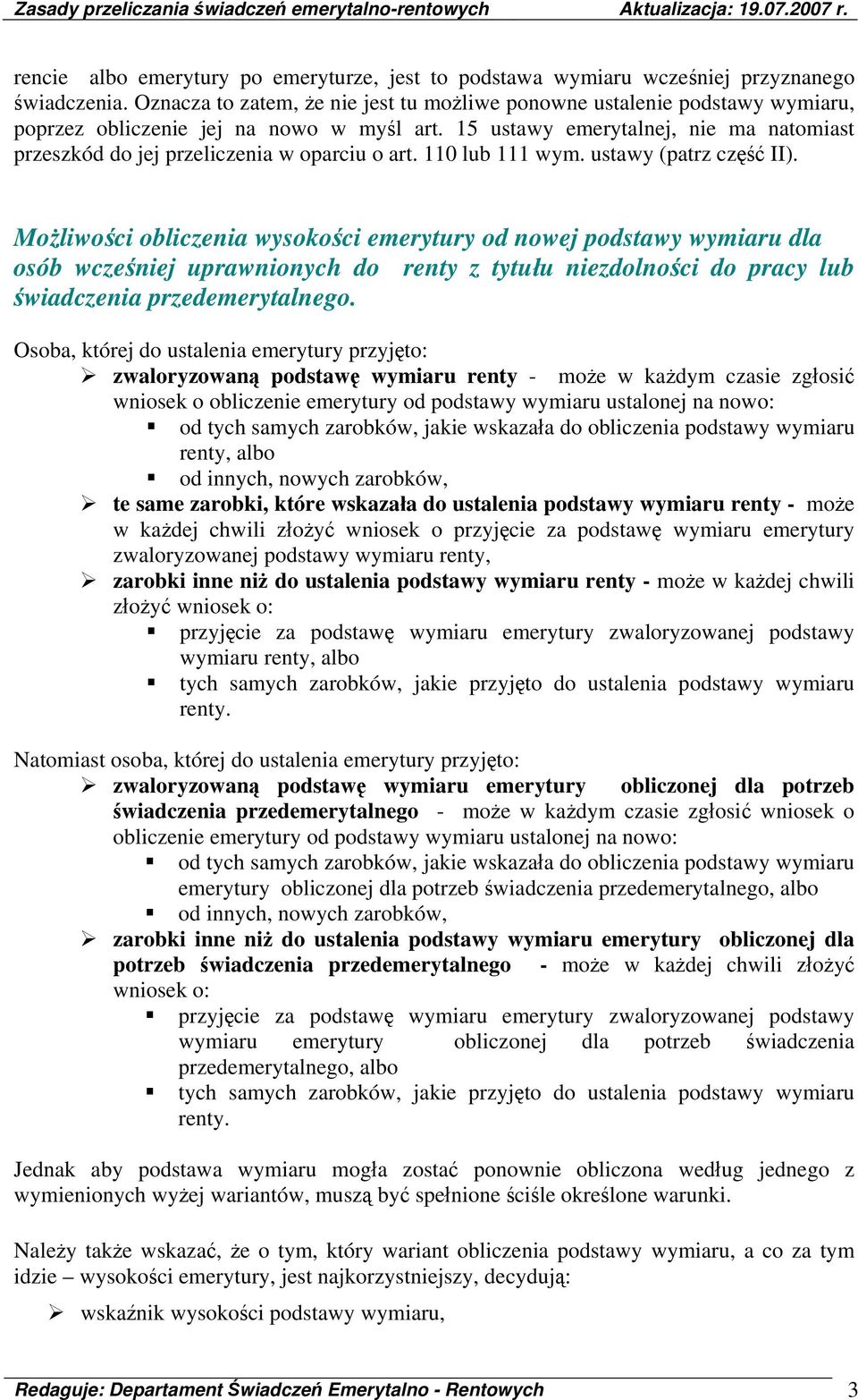 15 ustawy emerytalnej, nie ma natomiast przeszkód do jej przeliczenia w oparciu o art. 110 lub 111 wym. ustawy (patrz część II).