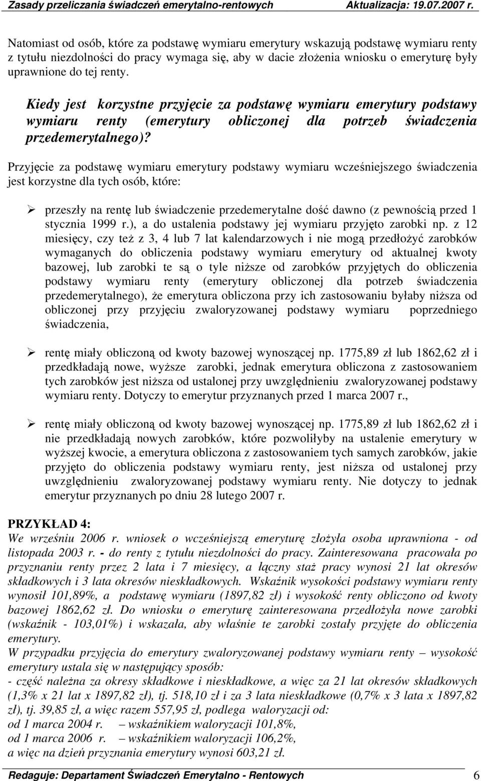 Przyjęcie za podstawę wymiaru emerytury podstawy wymiaru wcześniejszego świadczenia jest korzystne dla tych osób, które: przeszły na rentę lub świadczenie przedemerytalne dość dawno (z pewnością