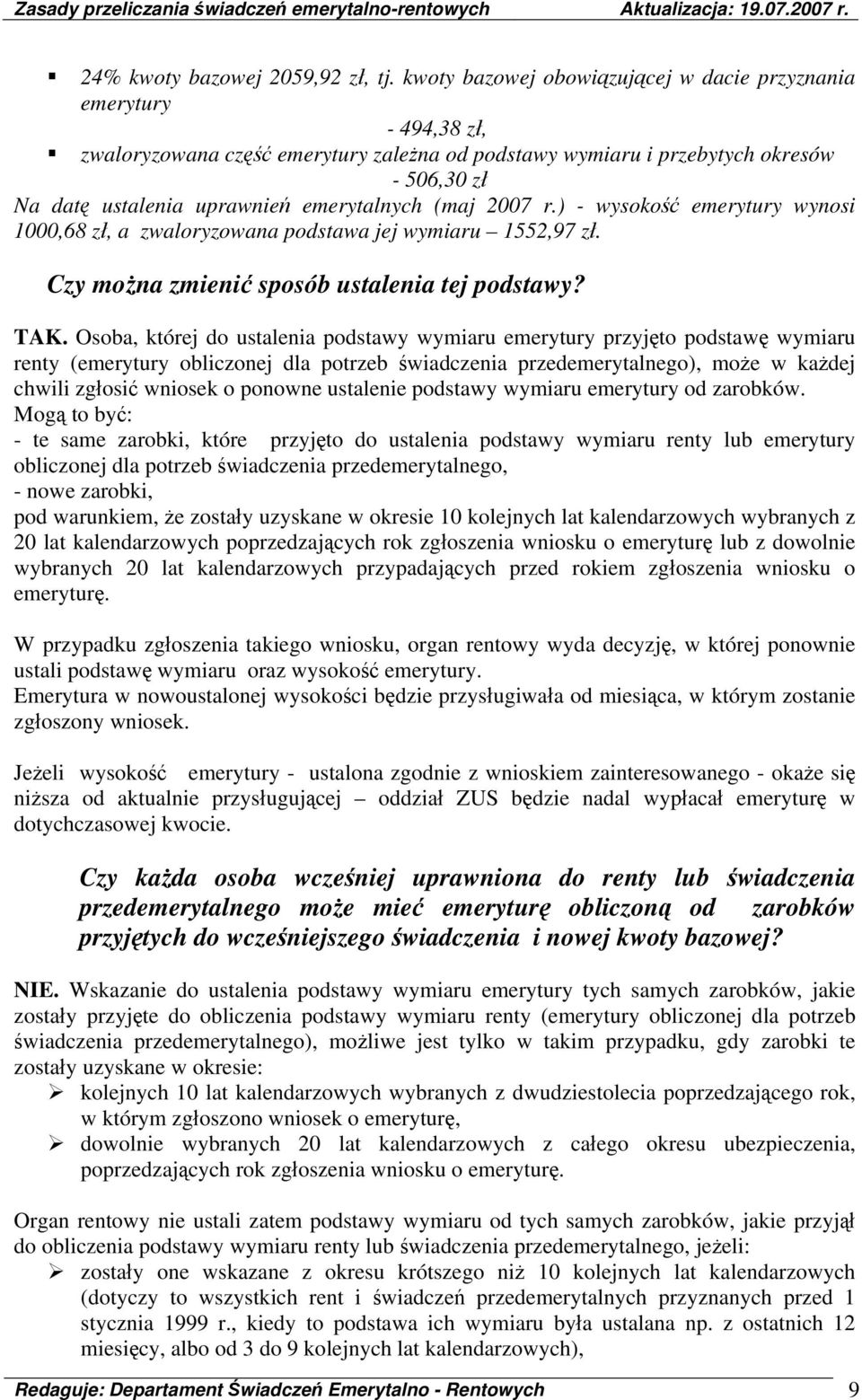 emerytalnych (maj 2007 r.) - wysokość emerytury wynosi 1000,68 zł, a zwaloryzowana podstawa jej wymiaru 1552,97 zł. Czy można zmienić sposób ustalenia tej podstawy? TAK.