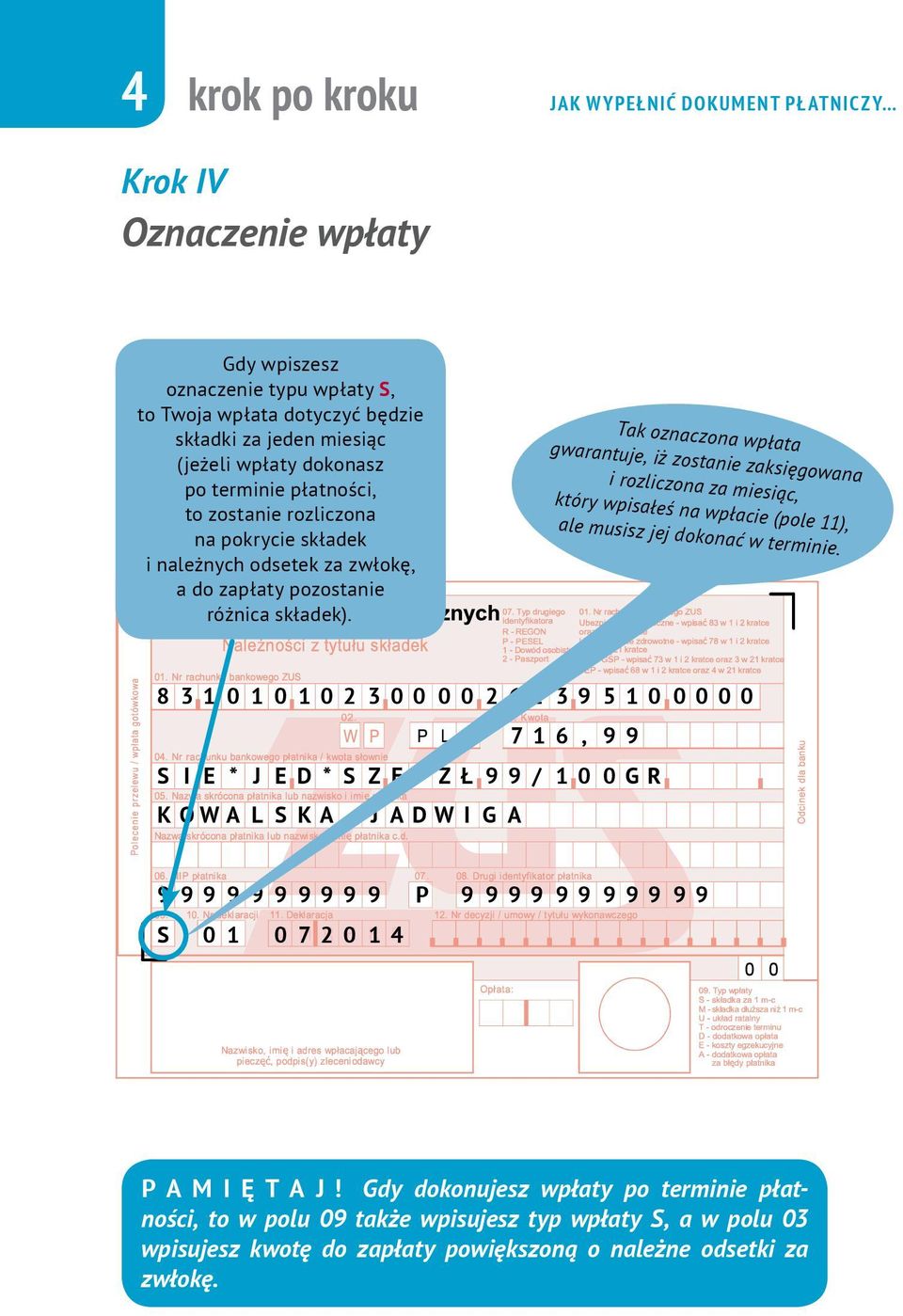 Tak oznaczona wpłata gwarantuje, iż zostanie zaksięgowana i rozliczona za miesiąc, który wpisałeś na wpłacie (pole 11), ale musisz jej dokonać w terminie.