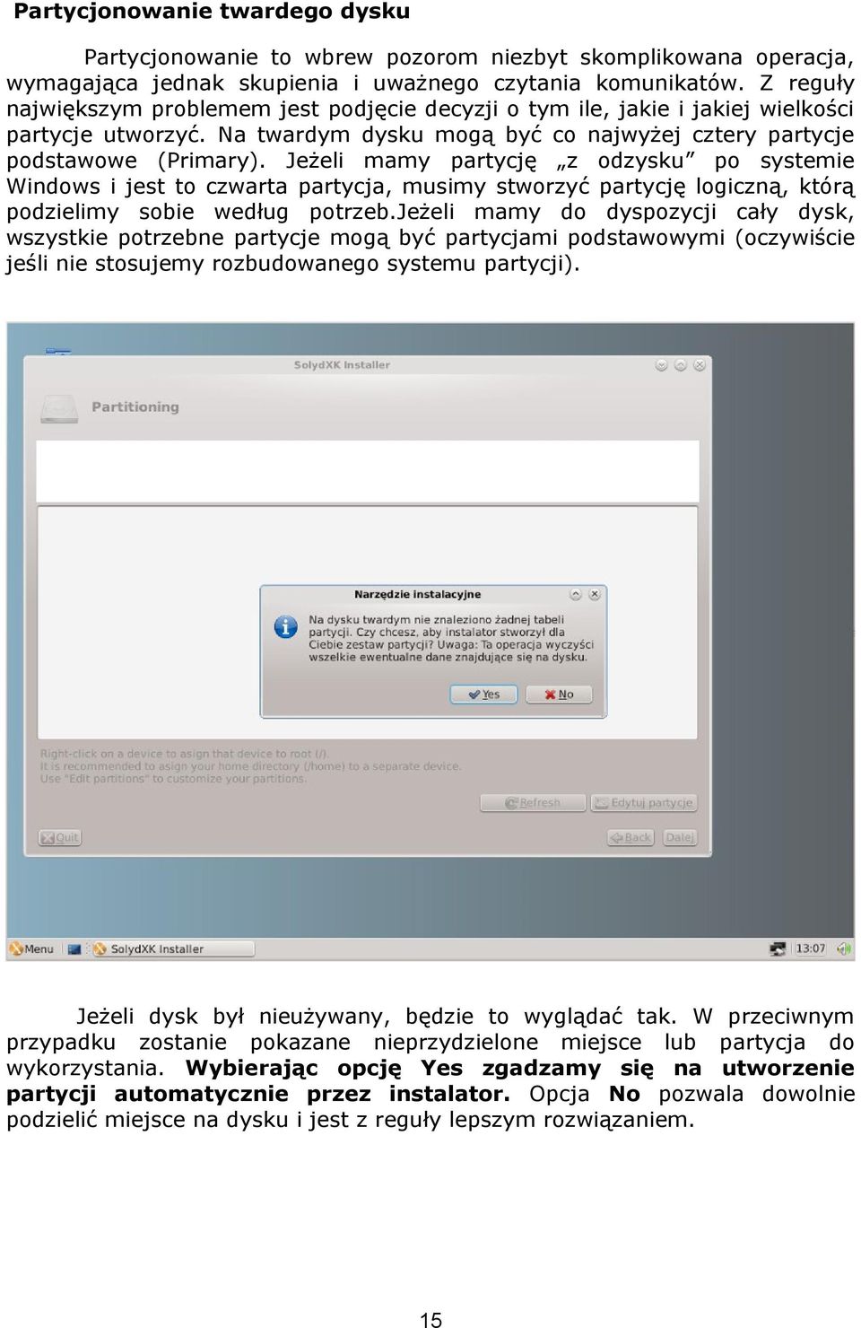 Jeżeli mamy partycję z odzysku po systemie Windows i jest to czwarta partycja, musimy stworzyć partycję logiczną, którą podzielimy sobie według potrzeb.