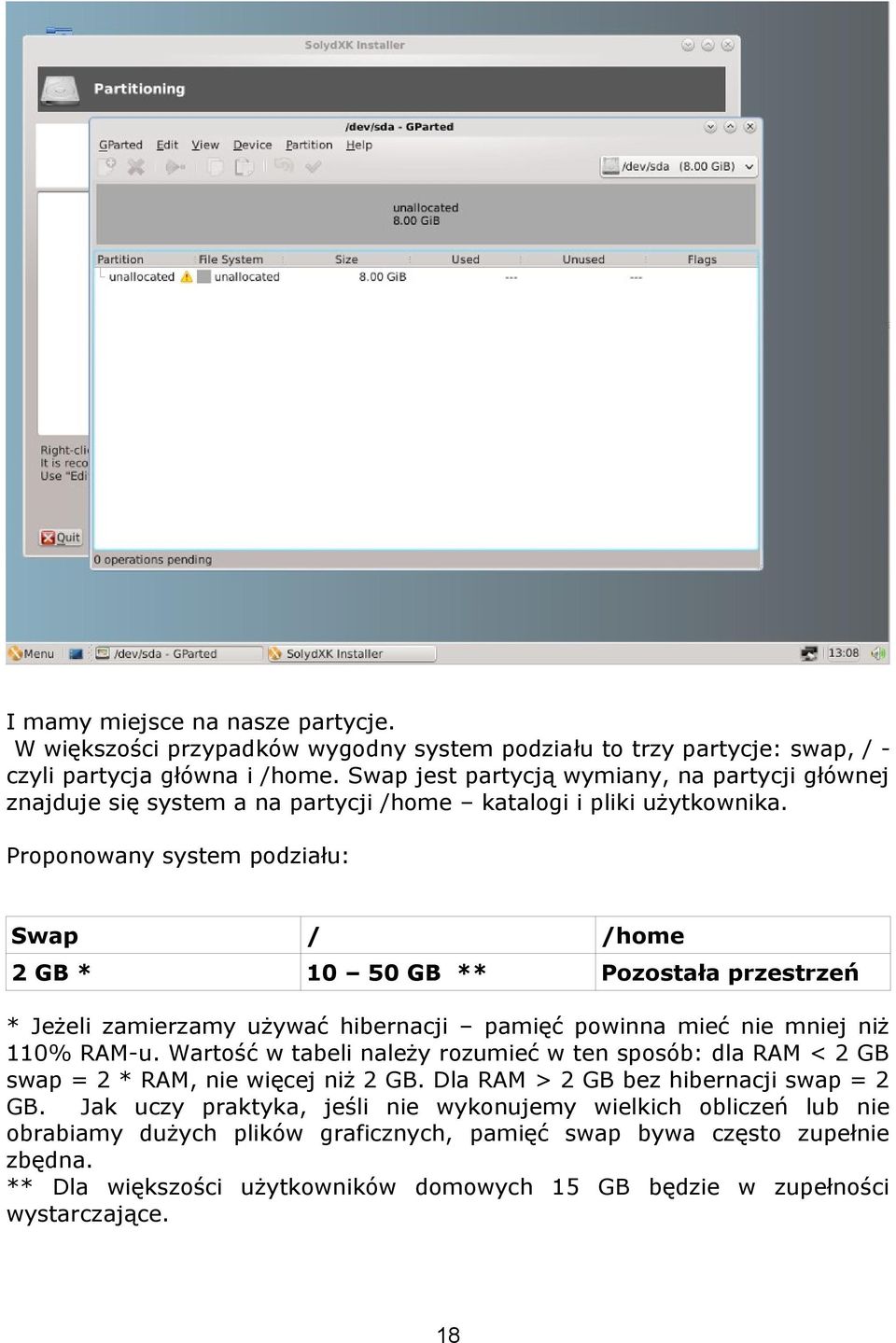 Proponowany system podziału: Swap / /home 2 GB * 10 50 GB ** Pozostała przestrzeń * Jeżeli zamierzamy używać hibernacji pamięć powinna mieć nie mniej niż 110% RAM-u.
