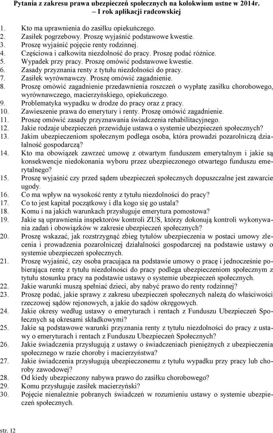 Proszę omówić podstawowe kwestie. 6. Zasady przyznania renty z tytułu niezdolności do pracy. 7. Zasiłek wyrównawczy. Proszę omówić zagadnienie. 8.