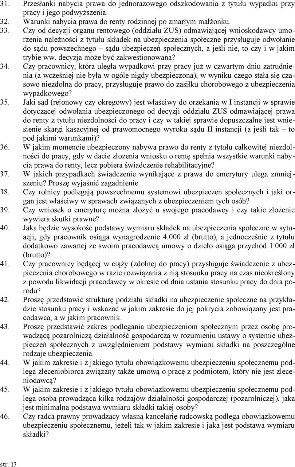 społecznych, a jeśli nie, to czy i w jakim trybie ww. decyzja może być zakwestionowana? 34.