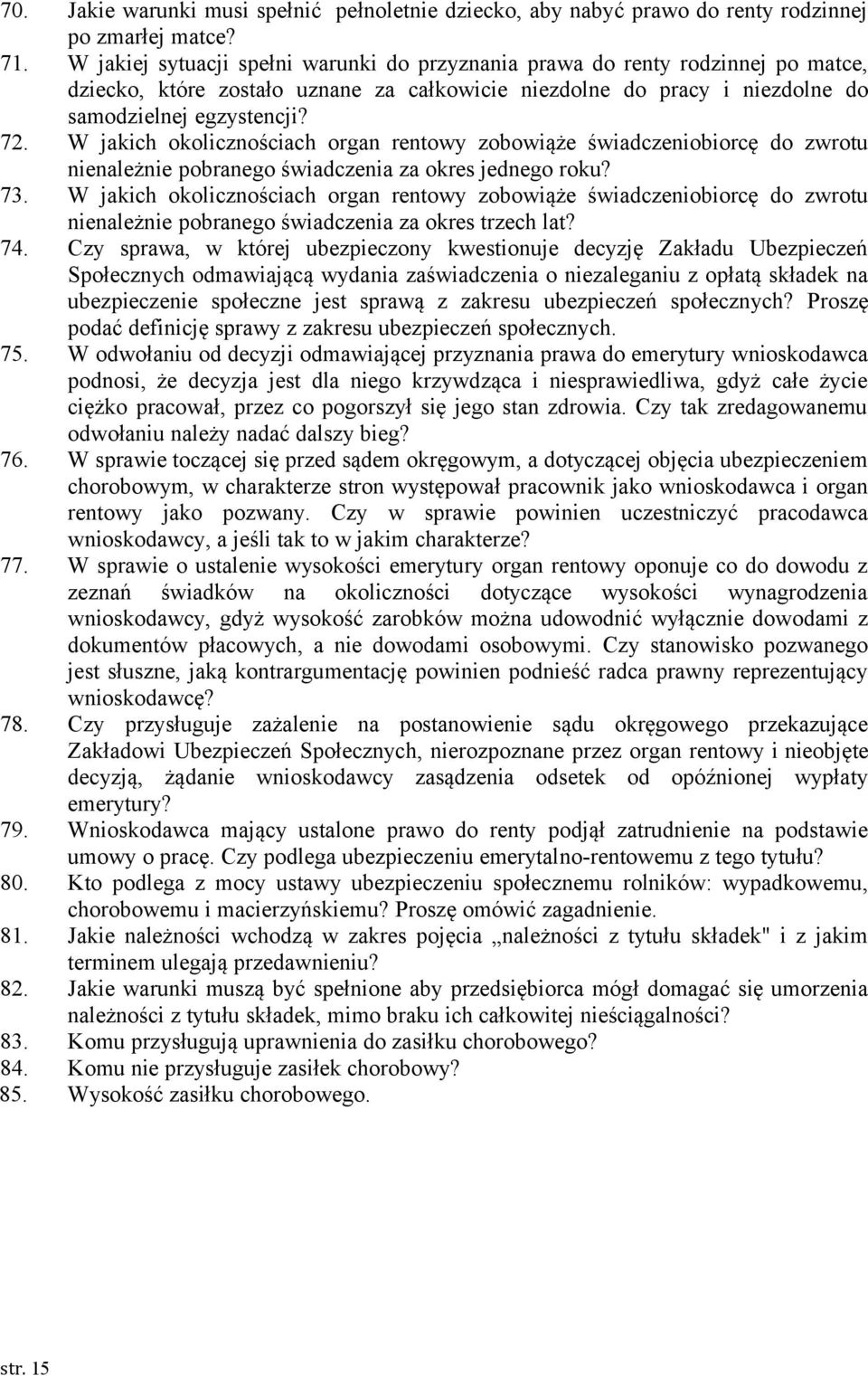 W jakich okolicznościach organ rentowy zobowiąże świadczeniobiorcę do zwrotu nienależnie pobranego świadczenia za okres jednego roku? 73.