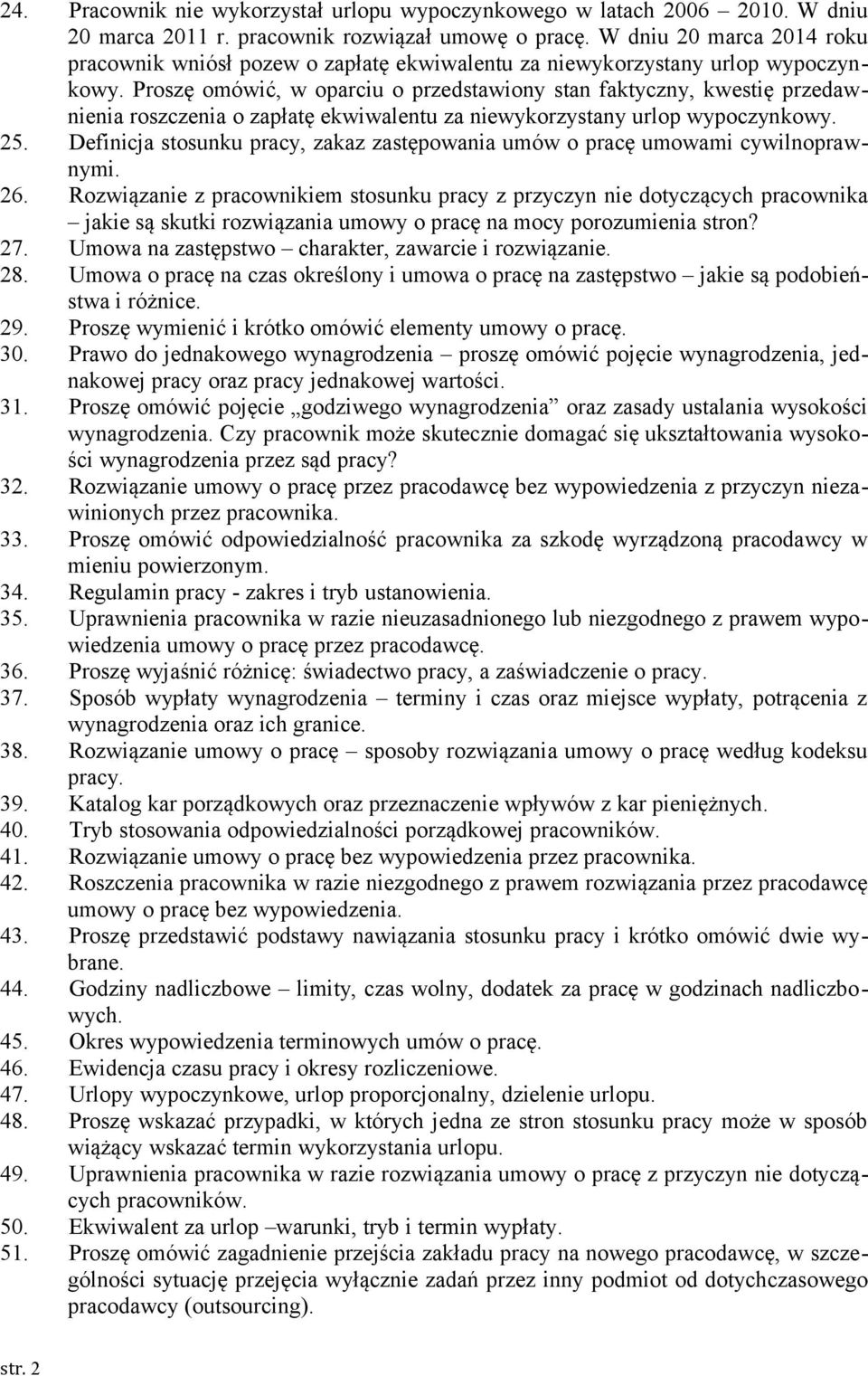 Proszę omówić, w oparciu o przedstawiony stan faktyczny, kwestię przedawnienia roszczenia o zapłatę ekwiwalentu za niewykorzystany urlop wypoczynkowy. 25.