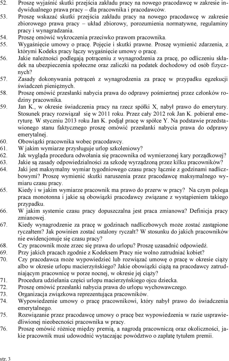 Proszę omówić wykroczenia przeciwko prawom pracownika. 55. Wygaśnięcie umowy o pracę. Pojęcie i skutki prawne. Proszę wymienić zdarzenia, z którymi Kodeks pracy łączy wygaśnięcie umowy o pracę. 56.
