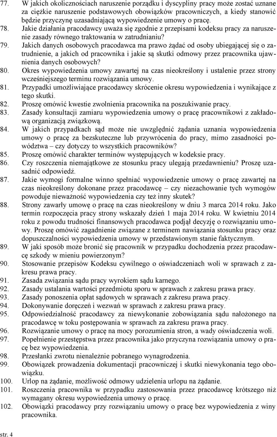 Jakich danych osobowych pracodawca ma prawo żądać od osoby ubiegającej się o zatrudnienie, a jakich od pracownika i jakie są skutki odmowy przez pracownika ujawnienia danych osobowych? 80.