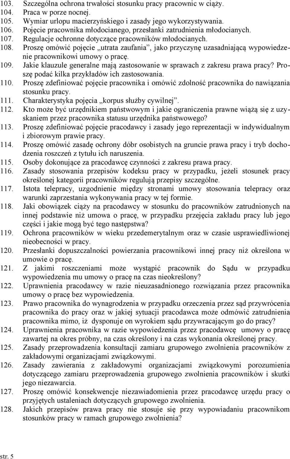Proszę omówić pojęcie utrata zaufania, jako przyczynę uzasadniającą wypowiedzenie pracownikowi umowy o pracę. 109. Jakie klauzule generalne mają zastosowanie w sprawach z zakresu prawa pracy?