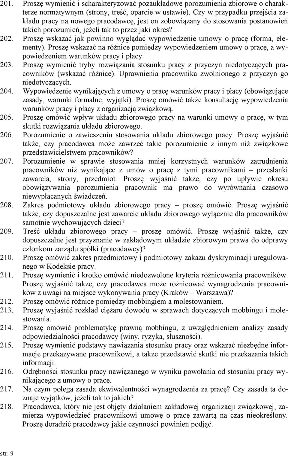 Proszę wskazać jak powinno wyglądać wypowiedzenie umowy o pracę (forma, elementy). Proszę wskazać na różnice pomiędzy wypowiedzeniem umowy o pracę, a wypowiedzeniem warunków pracy i płacy. 203.