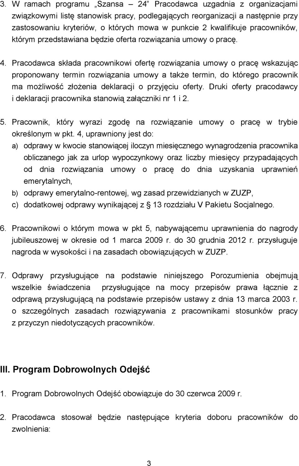 Pracodawca składa pracownikowi ofertę rozwiązania umowy o pracę wskazując proponowany termin rozwiązania umowy a także termin, do którego pracownik ma możliwość złożenia deklaracji o przyjęciu oferty.