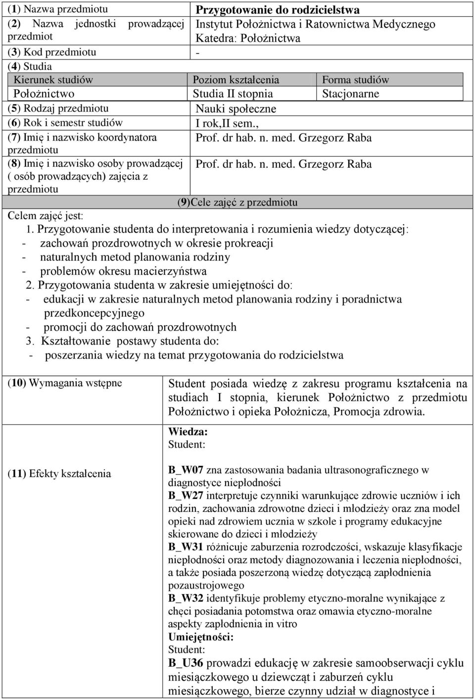 , (7) Imię i nazwisko koordynatora przedmiotu (8) Imię i nazwisko osoby prowadzącej ( osób prowadzących) zajęcia z przedmiotu Prof. dr hab. n. med.