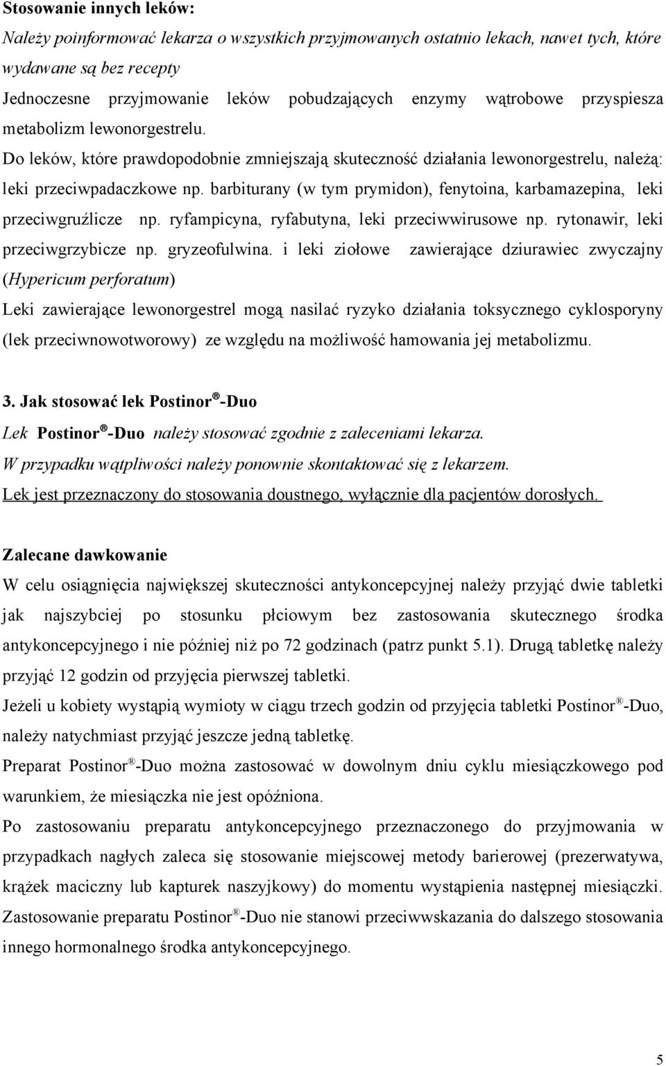 barbiturany (w tym prymidon), fenytoina, karbamazepina, leki przeciwgruźlicze np. ryfampicyna, ryfabutyna, leki przeciwwirusowe np. rytonawir, leki przeciwgrzybicze np. gryzeofulwina.