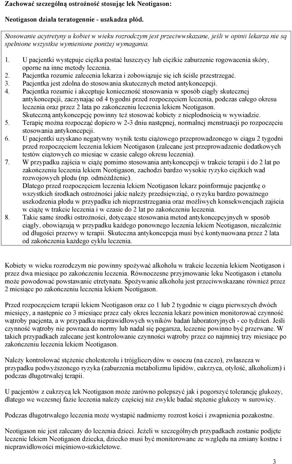 U pacjentki występuje ciężka postać łuszczycy lub ciężkie zaburzenie rogowacenia skóry, oporne na inne metody leczenia. 2.