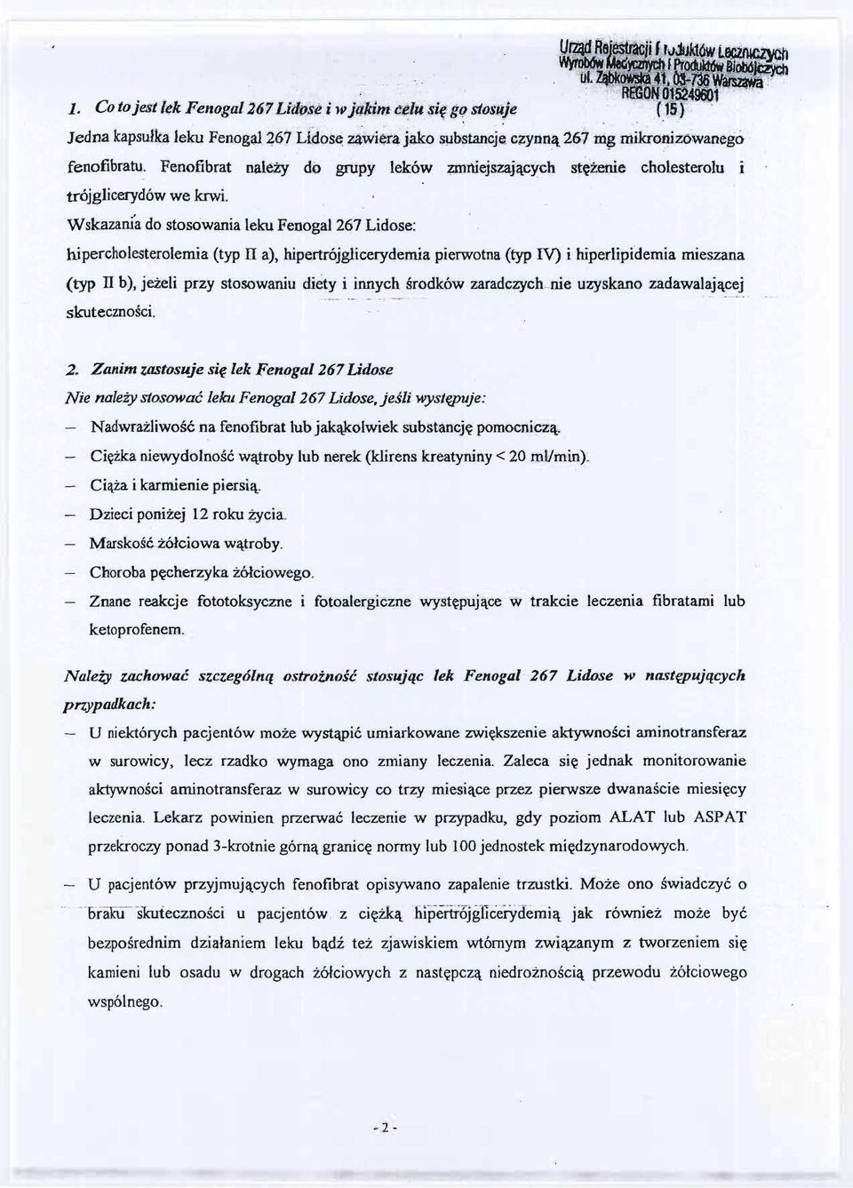 Wskazama do stosowania leku Fenogal267 Lidose: hipercholesterolemia (typ II a), hipertrójglicerydemia pierwotna (typ IV) i hiperlipi'demia mieszana (typ II b),jezeli przy stosowaniu diety i innych