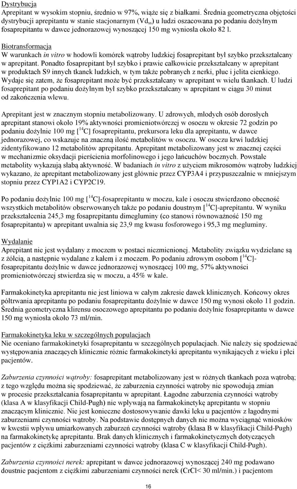Biotransformacja W warunkach in vitro w hodowli komórek wątroby ludzkiej fosaprepitant był szybko przekształcany w aprepitant.