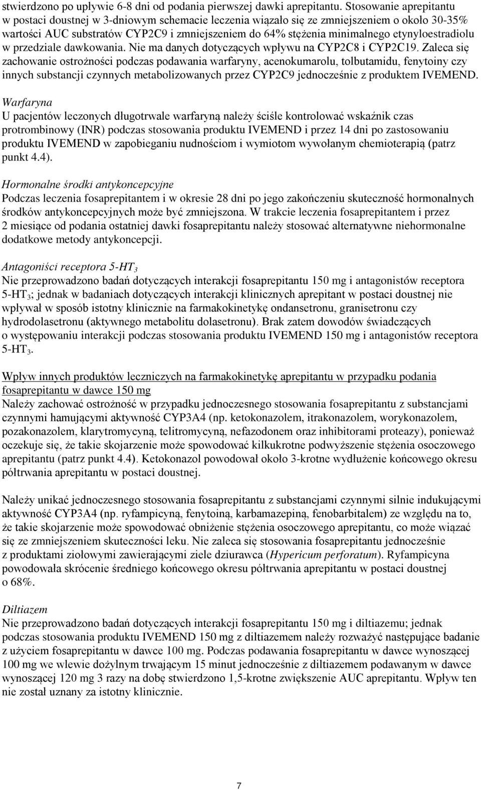 etynyloestradiolu w przedziale dawkowania. Nie ma danych dotyczących wpływu na CYP2C8 i CYP2C19.