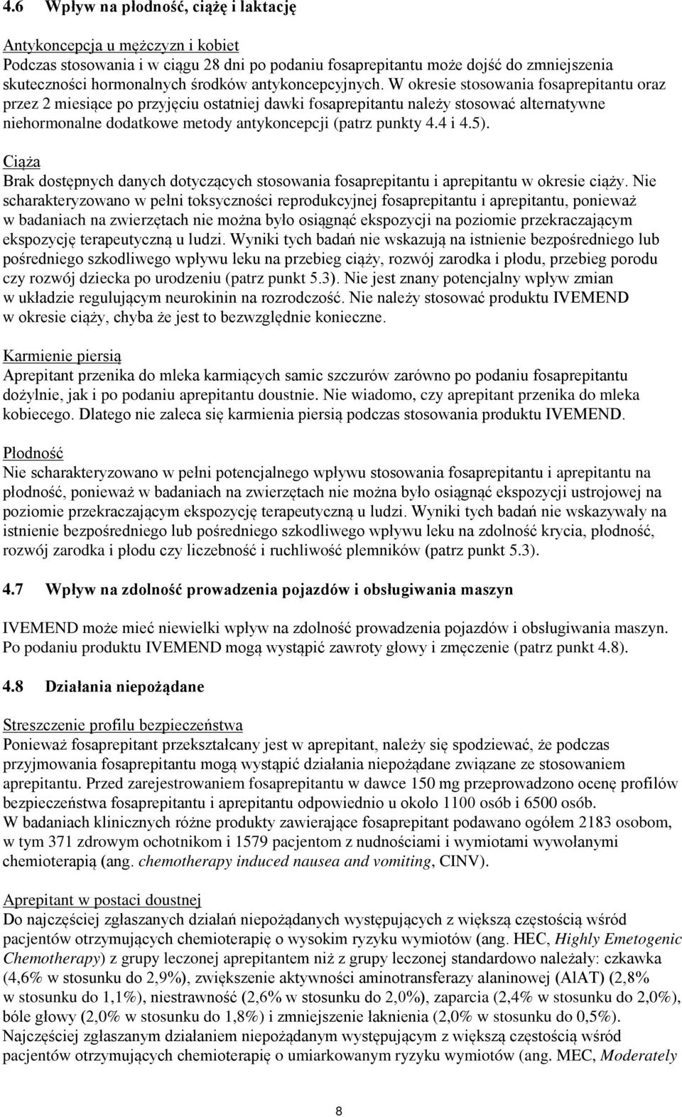 W okresie stosowania fosaprepitantu oraz przez 2 miesiące po przyjęciu ostatniej dawki fosaprepitantu należy stosować alternatywne niehormonalne dodatkowe metody antykoncepcji (patrz punkty 4.4 i 4.
