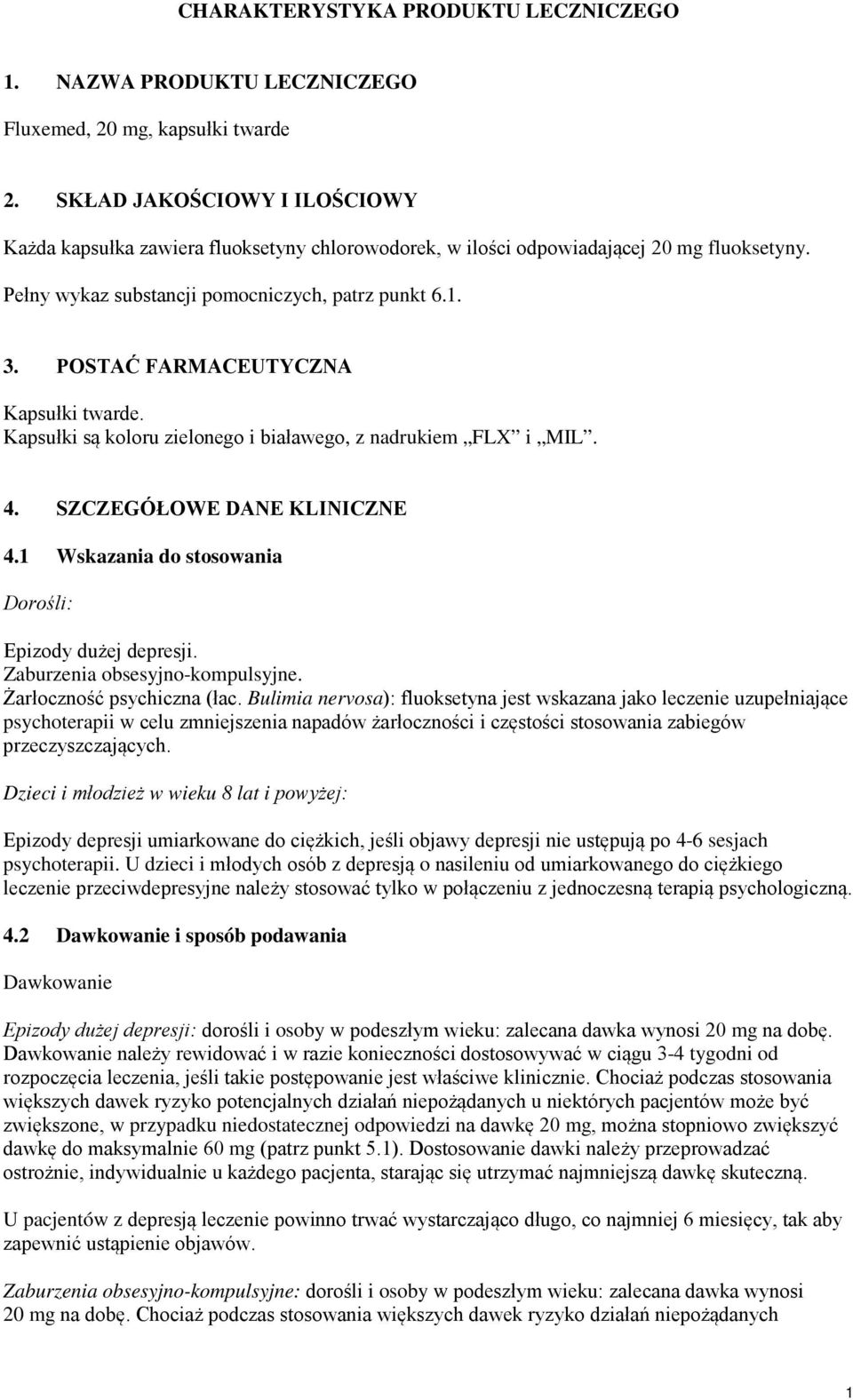 POSTAĆ FARMACEUTYCZNA Kapsułki twarde. Kapsułki są koloru zielonego i białawego, z nadrukiem FLX i MIL. 4. SZCZEGÓŁOWE DANE KLINICZNE 4.1 Wskazania do stosowania Dorośli: Epizody dużej depresji.