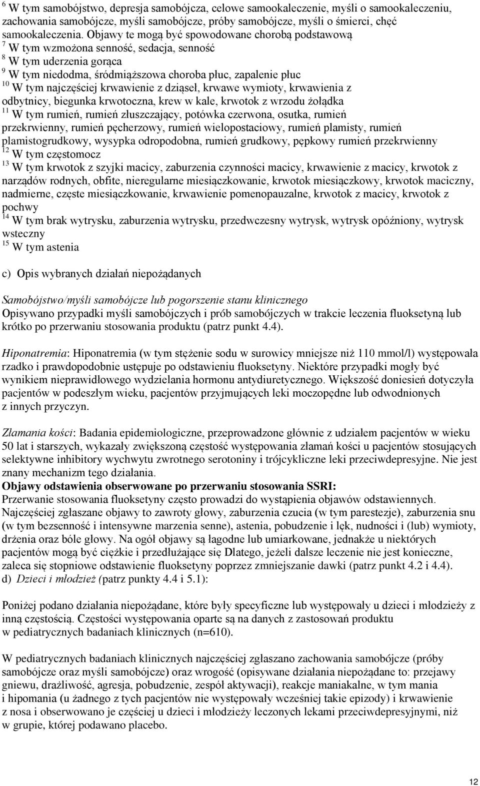 krwawienie z dziąseł, krwawe wymioty, krwawienia z odbytnicy, biegunka krwotoczna, krew w kale, krwotok z wrzodu żołądka 11 W tym rumień, rumień złuszczający, potówka czerwona, osutka, rumień