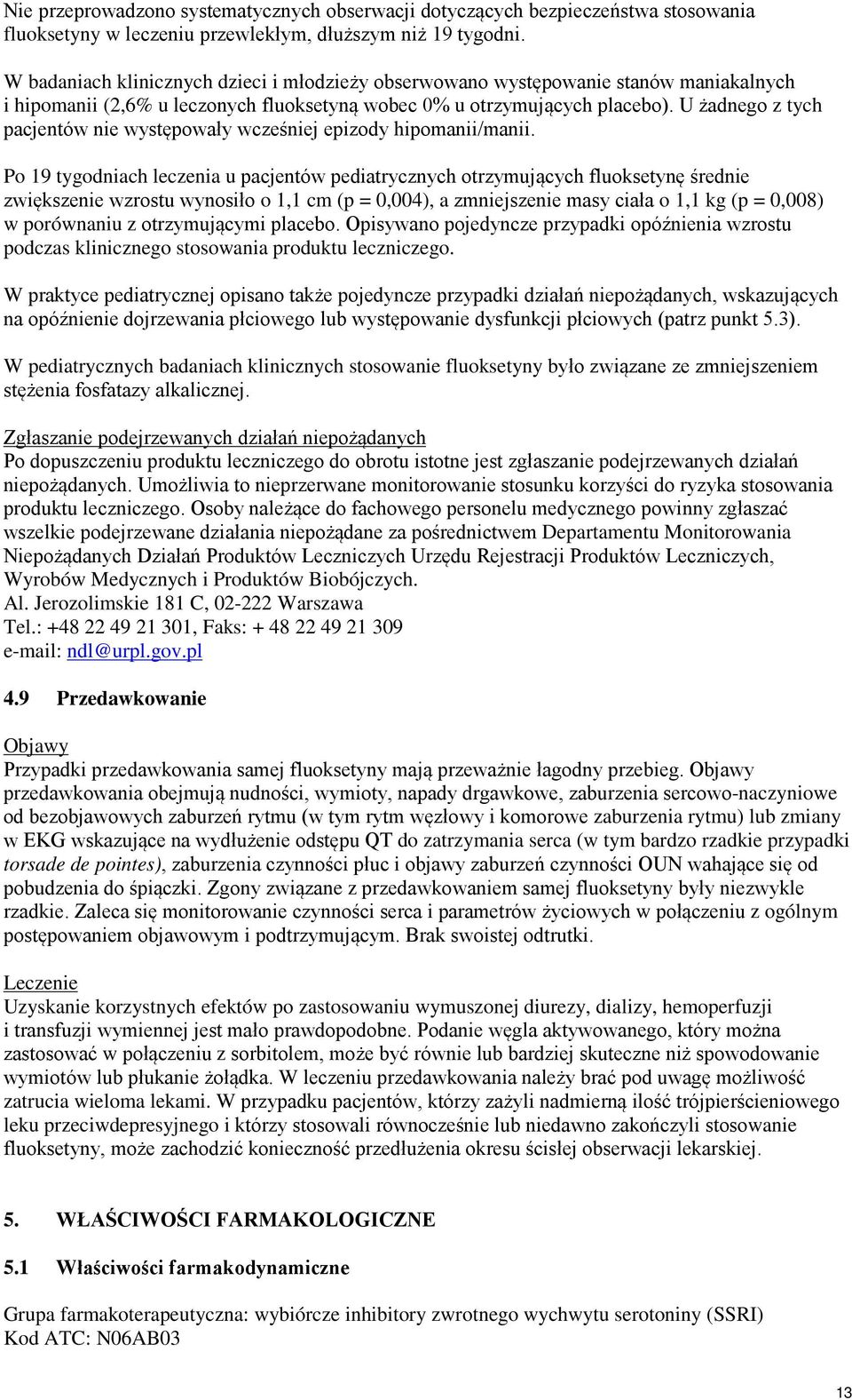 U żadnego z tych pacjentów nie występowały wcześniej epizody hipomanii/manii.