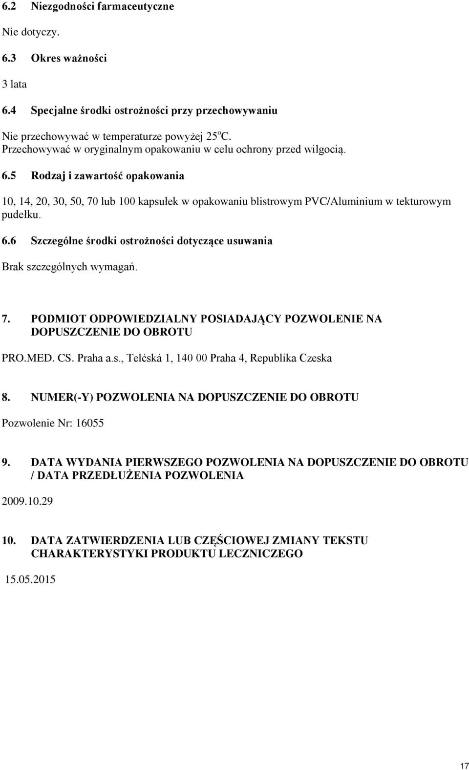 5 Rodzaj i zawartość opakowania 10, 14, 20, 30, 50, 70 lub 100 kapsułek w opakowaniu blistrowym PVC/Aluminium w tekturowym pudełku. 6.