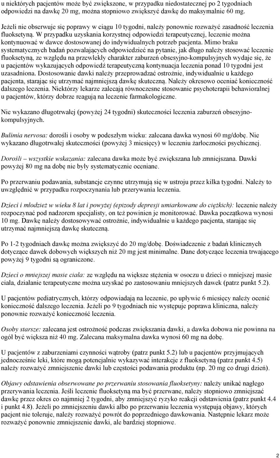W przypadku uzyskania korzystnej odpowiedzi terapeutycznej, leczenie można kontynuować w dawce dostosowanej do indywidualnych potrzeb pacjenta.