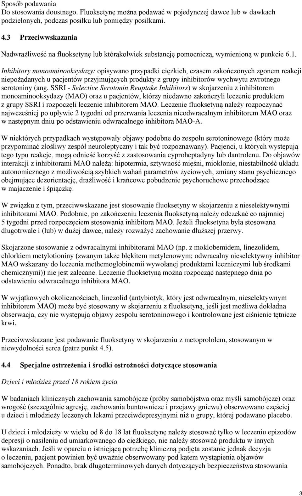 Inhibitory monoaminooksydazy: opisywano przypadki ciężkich, czasem zakończonych zgonem reakcji niepożądanych u pacjentów przyjmujących produkty z grupy inhibitorów wychwytu zwrotnego serotoniny (ang.