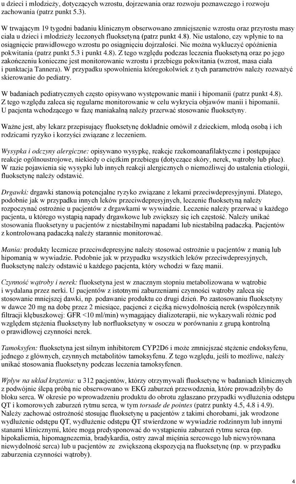 Nie ustalono, czy wpłynie to na osiągnięcie prawidłowego wzrostu po osiągnięciu dojrzałości. Nie można wykluczyć opóźnienia pokwitania (patrz punkt 5.3 i punkt 4.8).