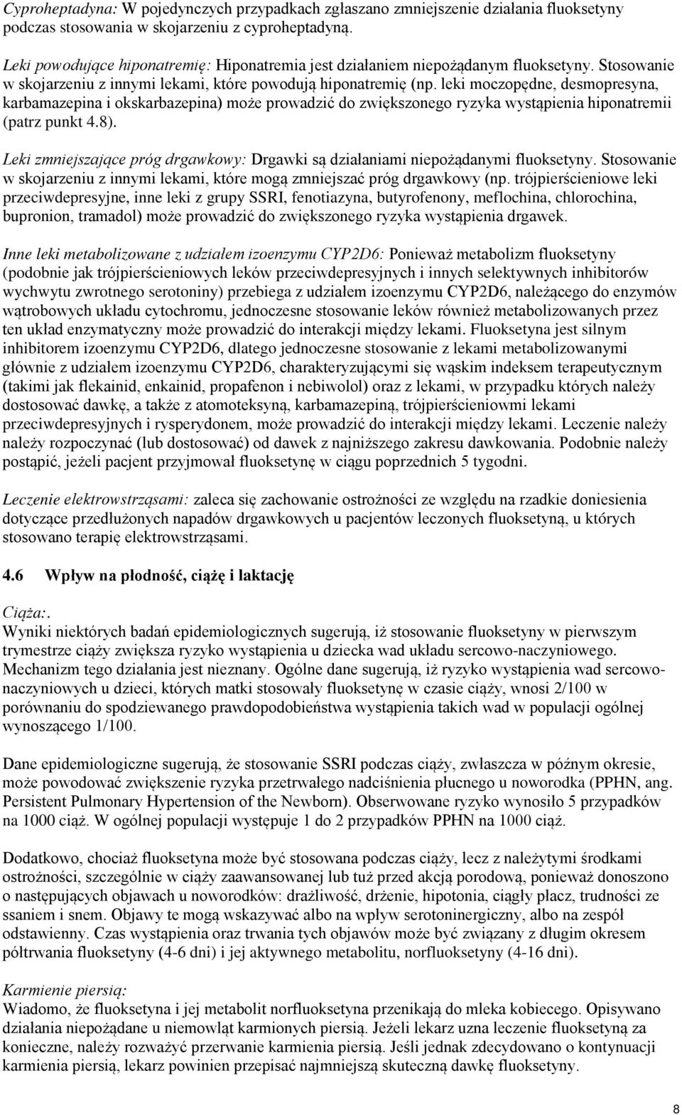 leki moczopędne, desmopresyna, karbamazepina i okskarbazepina) może prowadzić do zwiększonego ryzyka wystąpienia hiponatremii (patrz punkt 4.8).