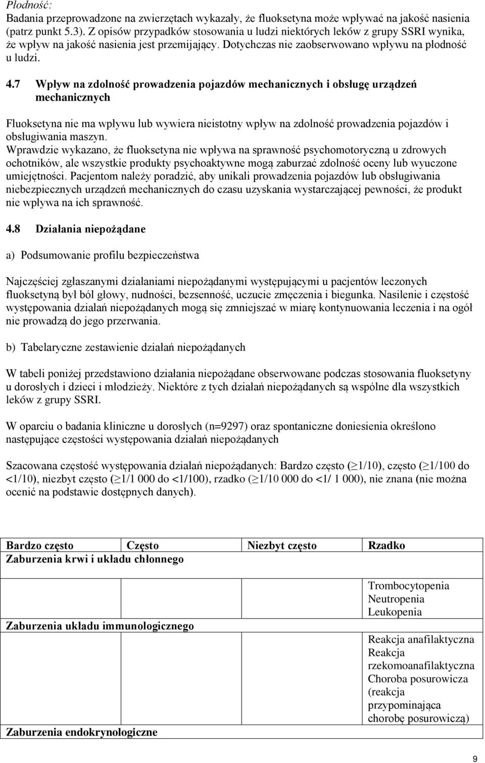 7 Wpływ na zdolność prowadzenia pojazdów mechanicznych i obsługę urządzeń mechanicznych Fluoksetyna nie ma wpływu lub wywiera nieistotny wpływ na zdolność prowadzenia pojazdów i obsługiwania maszyn.