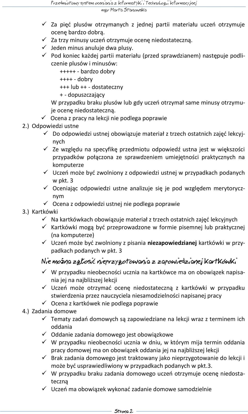 lub gdy uczeń otrzymał same minusy otrzymuje ocenę niedostateczną. Ocena z pracy na lekcji nie podlega poprawie 2.