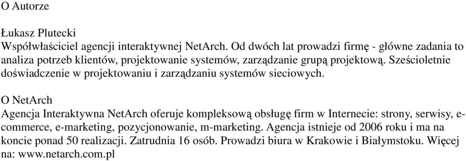 Sześcioletnie doświadczenie w projektowaniu i zarządzaniu systemów sieciowych.
