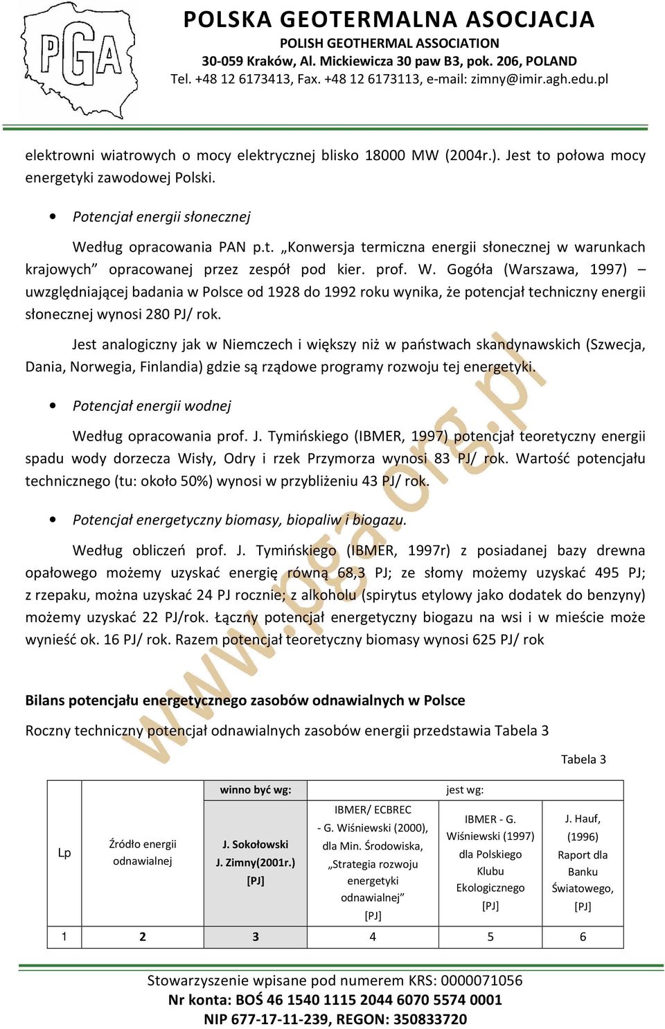 Jest analogiczny jak w Niemczech i większy niż w państwach skandynawskich (Szwecja, Dania, Norwegia, Finlandia) gdzie są rządowe programy rozwoju tej energetyki.