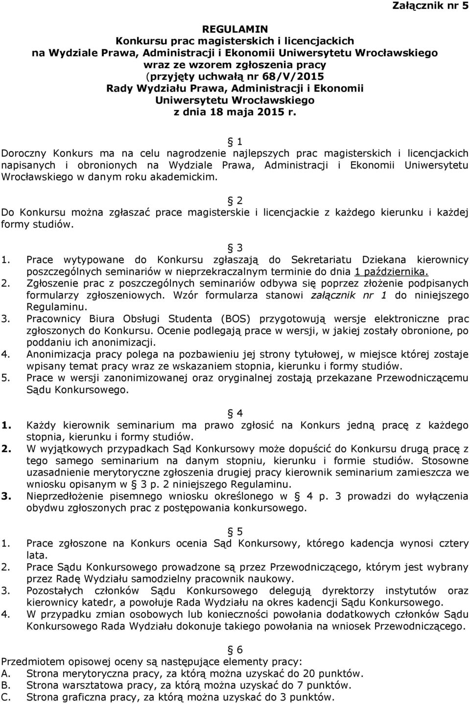 1 Doroczny Konkurs ma na celu nagrodzenie najlepszych prac magisterskich i licencjackich napisanych i obronionych na Wydziale Prawa, Administracji i Ekonomii Uniwersytetu Wrocławskiego w danym roku