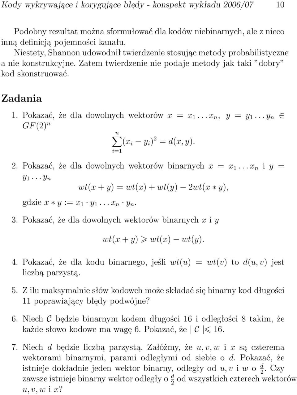 ) 2 = d(x, y) 2 Pokazać, że dla dowolnych wektorów binarnych x = x 1 x n i y = y 1 y n wt(x + y) = wt(x) + wt(y) 2wt(x y), gdzie x y := x 1 y 1 x n y n 3 Pokazać, że dla dowolnych wektorów binarnych
