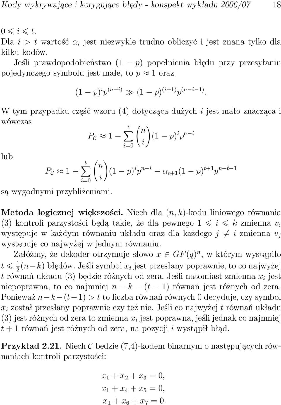 P C 1 t i=0 sa wygodnymi przybliżeniami i=0 ( ) n (1 p) i p n i α t+1 (1 p) t+1 p n t 1 i Metoda logicznej wie kszości Niech dla (n, k)-kodu liniowego równania (3) kontroli parzystości be da takie,