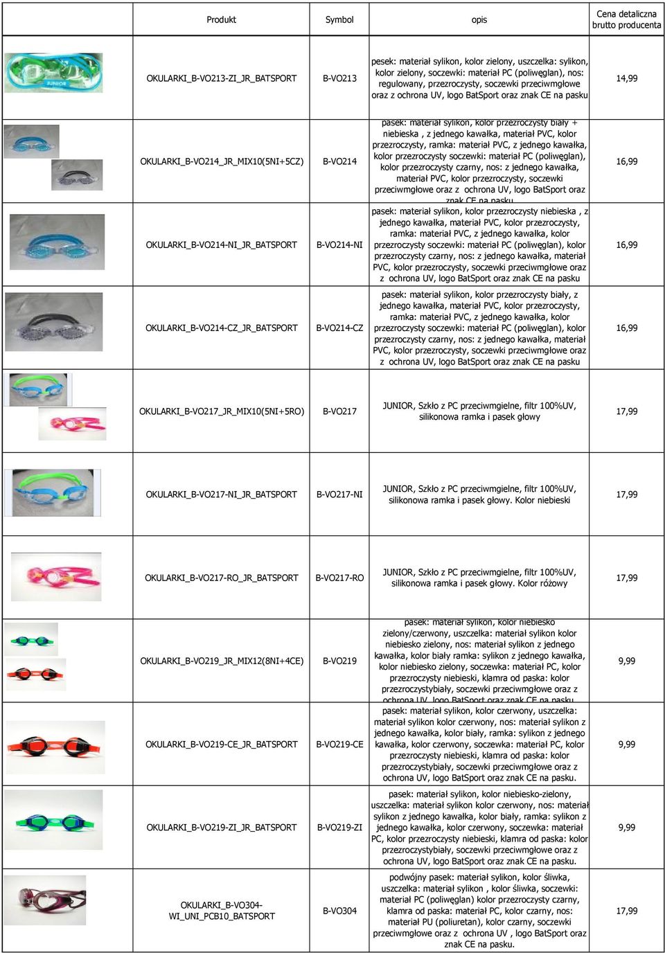 biały + niebieska, z jednego kawałka, materiał PVC, kolor przezroczysty, ramka: materiał PVC, z jednego kawałka, kolor przezroczysty soczewki: materiał PC (poliwęglan), kolor przezroczysty czarny,