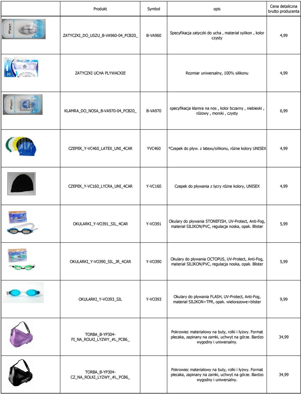 z latexu/silikonu, różne kolory UNISEX CZEPEK_Y-VC160_LYCRA_UNI_4CAR Y-VC160 Czepek do pływania z lycry różne kolory, UNISEX OKULARKI_Y-VO391_SIL_4CAR Y-VO391 Okulary do pływania STONEFISH,