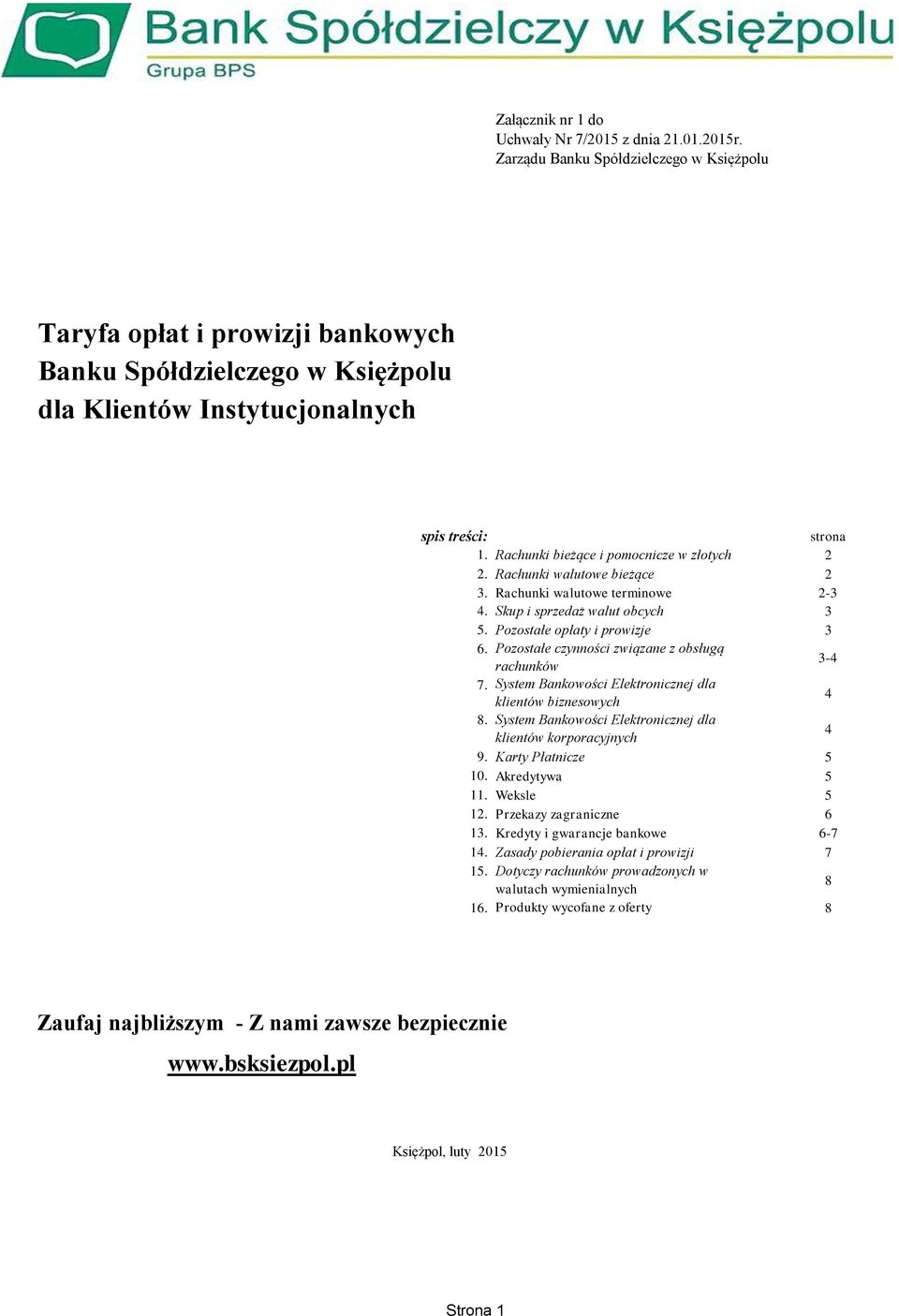 Rachunki bieżące i pomocnicze w złotych 2 2. Rachunki walutowe bieżące 2 3. Rachunki walutowe terminowe 2-3 4. Skup i sprzedaż walut obcych 3 5. Pozostałe opłaty i prowizje 3 6.