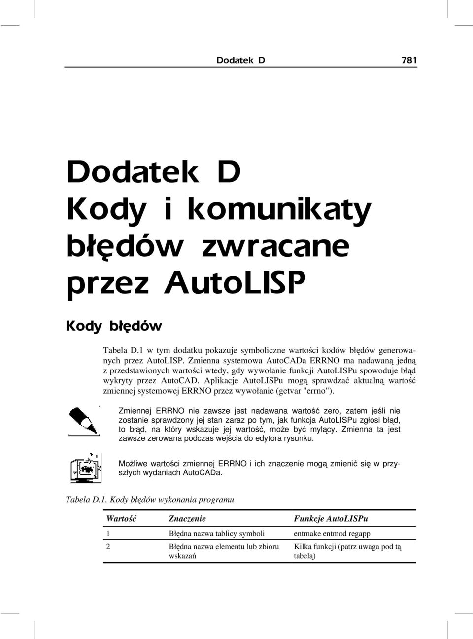Aplikacje AutoLISPu mogą sprawdzać aktualną wartość zmiennej systemowej ERRNO przez wywołanie (getvar "errno").