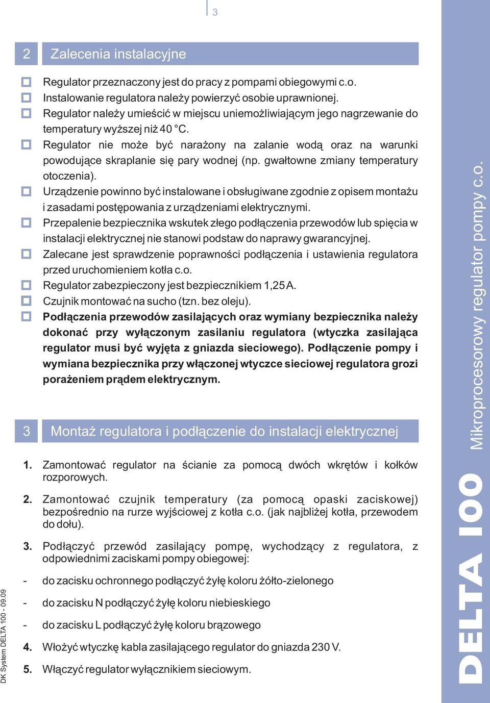 Regulator nie mo e byæ nara ony na zalanie wod¹ oraz na warunki powoduj¹ce skraplanie siê pary wodnej (np. gwa³towne zmiany temperatury otoczenia).