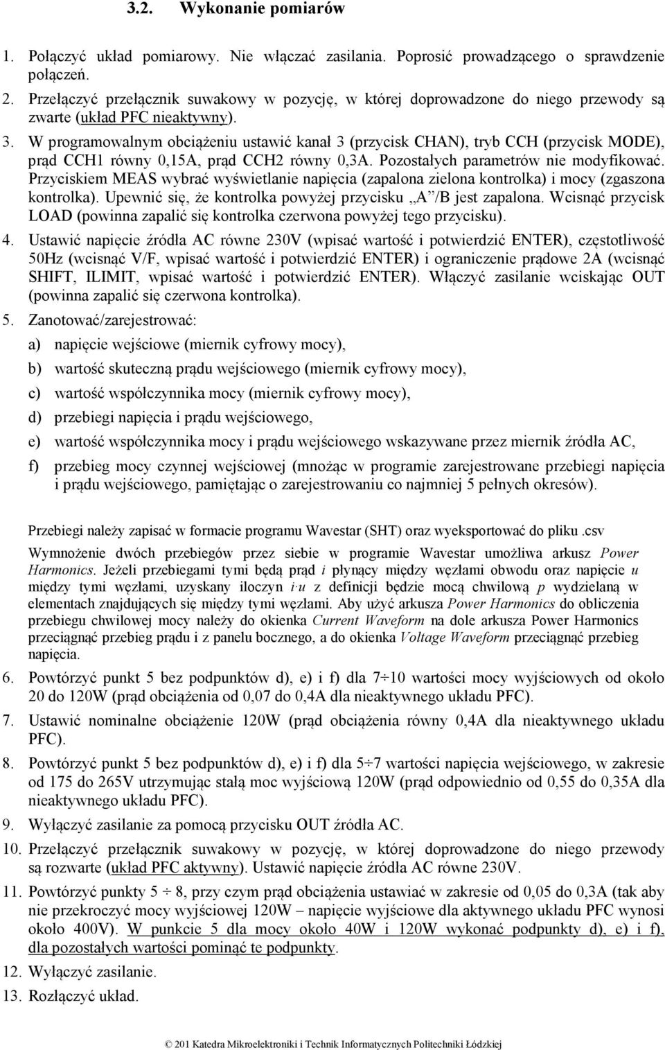 W programowalnym obciążeniu ustawić kanał 3 (przycisk CHAN), tryb CCH (przycisk MODE), prąd CCH1 równy 0,15A, prąd CCH2 równy 0,3A. Pozostałych parametrów nie modyfikować.