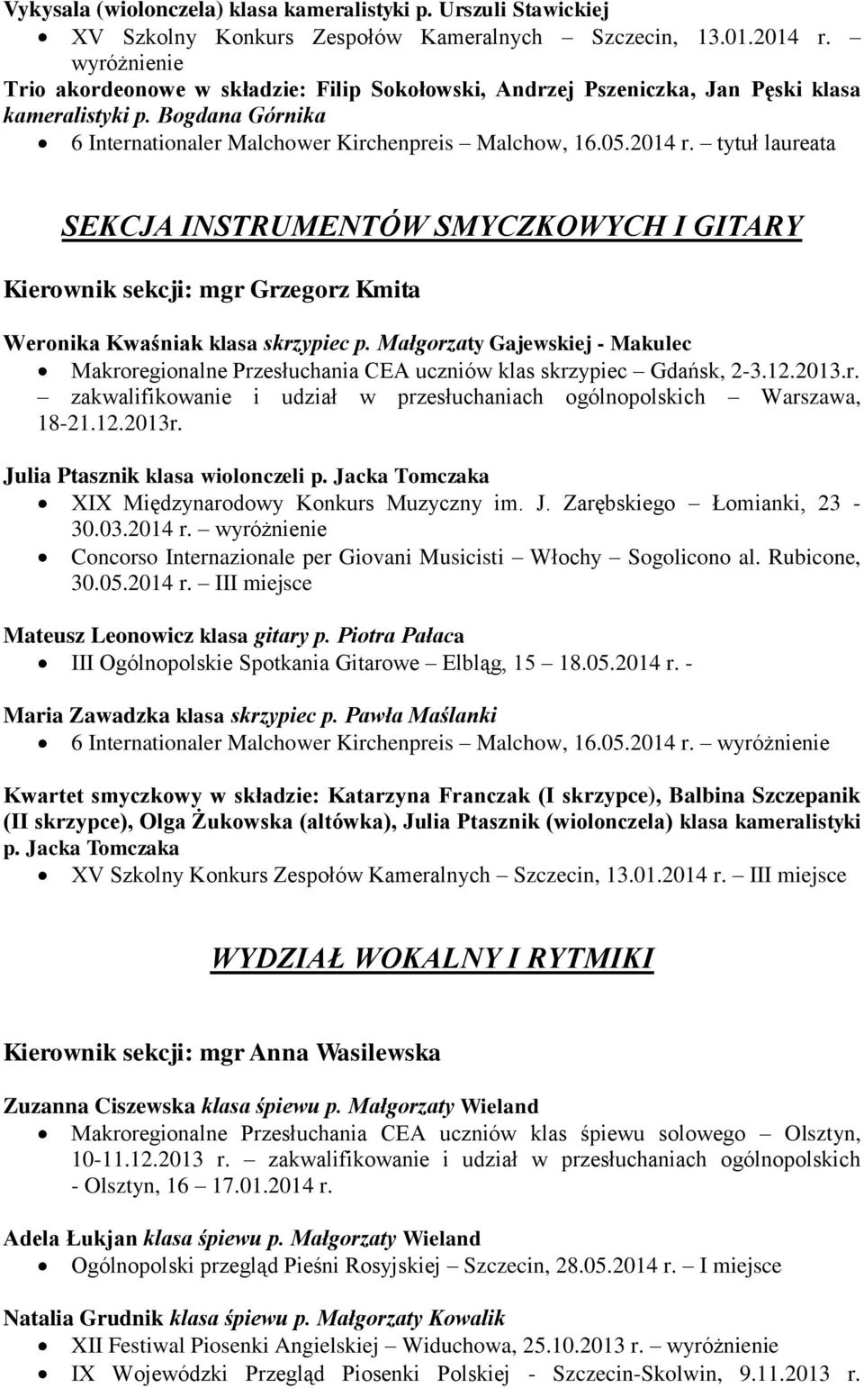 tytuł laureata SEKCJA INSTRUMENTÓW SMYCZKOWYCH I GITARY Kierownik sekcji: mgr Grzegorz Kmita Weronika Kwaśniak klasa skrzypiec p.